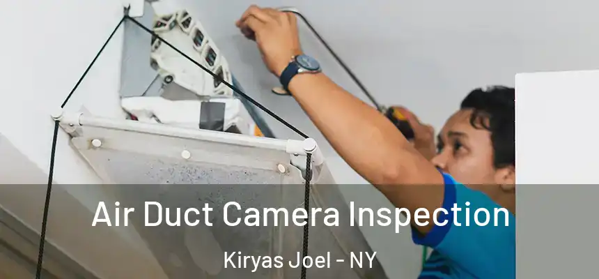  Air Duct Camera Inspection Kiryas Joel - NY