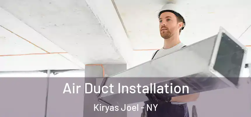  Air Duct Installation Kiryas Joel - NY