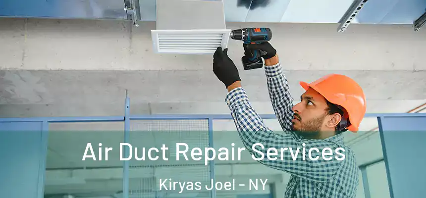 Air Duct Repair Services Kiryas Joel - NY