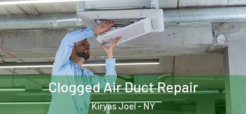 Clogged Air Duct Repair Kiryas Joel - NY