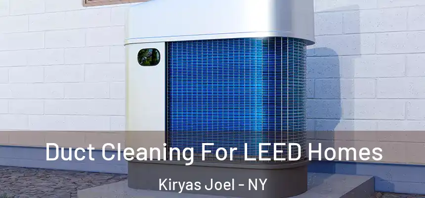  Duct Cleaning For LEED Homes Kiryas Joel - NY