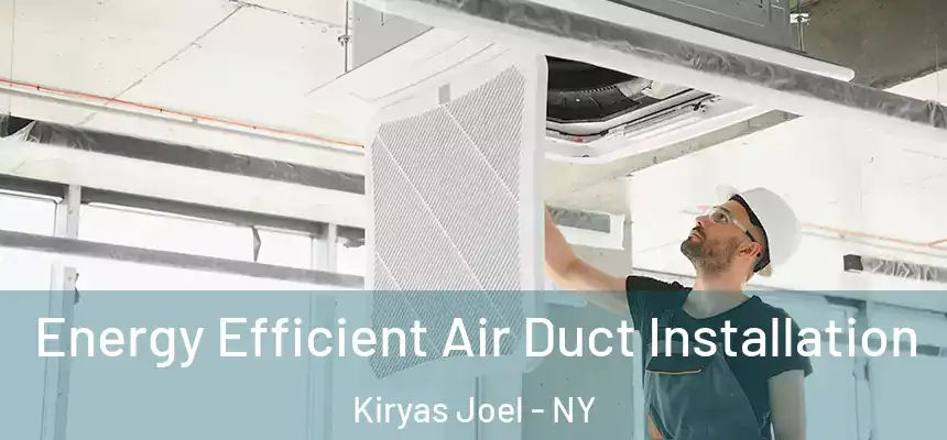  Energy Efficient Air Duct Installation Kiryas Joel - NY