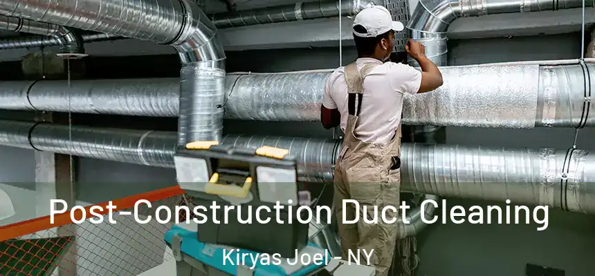  Post-Construction Duct Cleaning Kiryas Joel - NY
