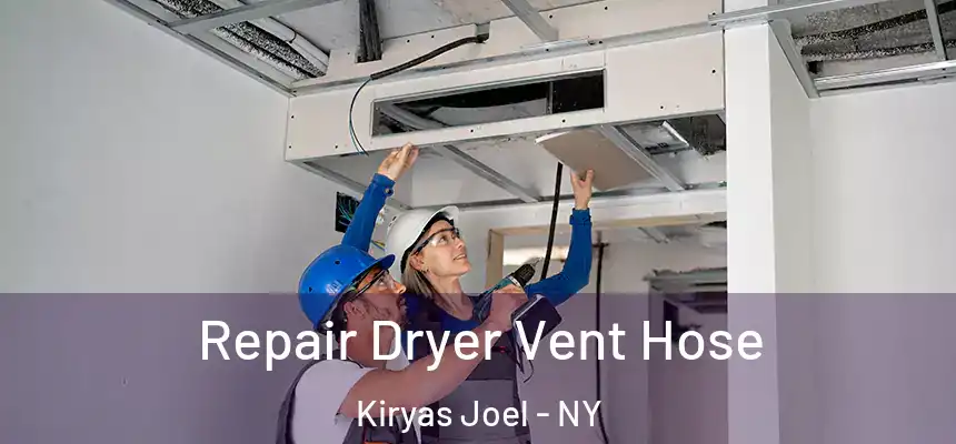 Repair Dryer Vent Hose Kiryas Joel - NY
