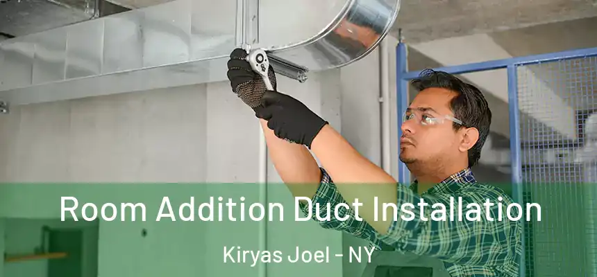  Room Addition Duct Installation Kiryas Joel - NY