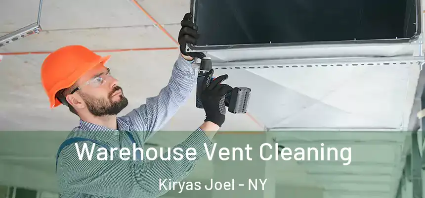 Warehouse Vent Cleaning Kiryas Joel - NY